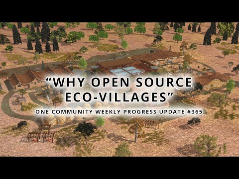 Why Open Source Eco-villages - One Community Weekly Progress Update #365