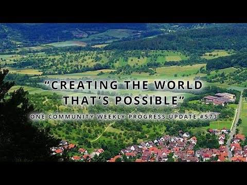 Creating the World That’s Possible - One Community Weekly Progress Update #573