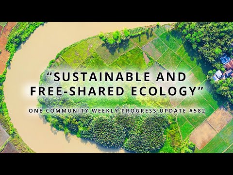 Sustainable and Free-shared Ecology - One Community Weekly Progress Update #582