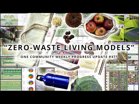 Zero-waste Living Models - One Community Weekly Progress Update #471