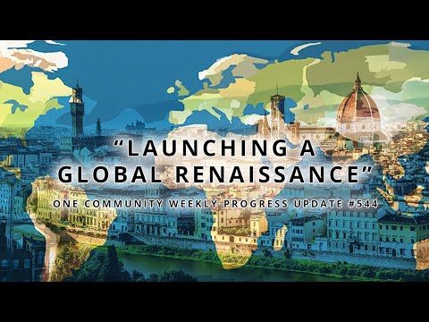 Launching a Global Renaissance - One Community Weekly Progress Update #544