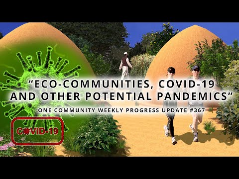 Eco communities, COVID 19 and Other Potential Pandemics - One Community Weekly Progress Update #367