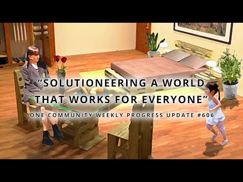 Solutioneering a World that Works for Everyone - One Community Weekly Progress Update #606