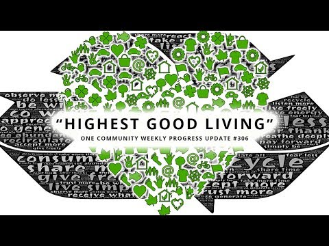 Highest Good Living - One Community Weekly Progress Update #306