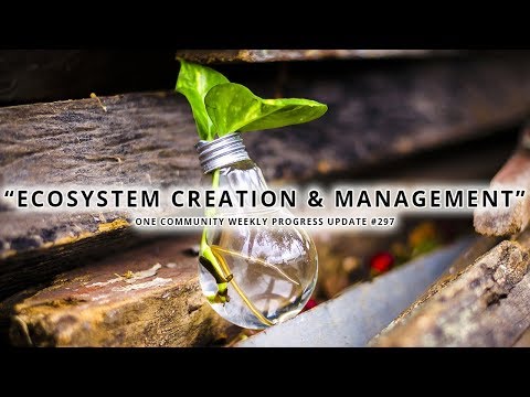 Ecosystem Creation and Management - One Community Weekly Progress Update #297