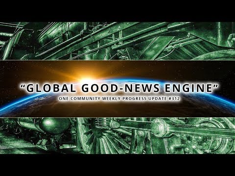 Global Good News Engine - One Community Weekly Progress Update #312