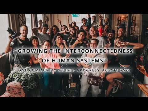 Growing the Interconnectedness of Human Systems - One Community Weekly Progress Update #597