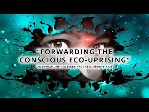 Forwarding the Conscious Eco-uprising - One Community Weekly Progress Update #335