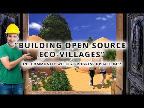 Building Open Source Eco-villages - One Community Weekly Progress Update #451