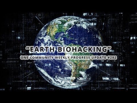 Earth Biohacking - One Community Weekly Progress Update #282