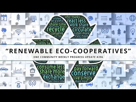 Renewable Eco-cooperatives - One Community Weekly Progress Update #296