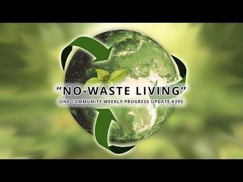 No-waste Living - One Community Weekly Progress Update #295