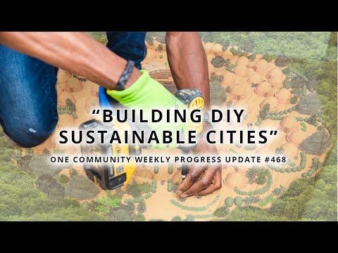 Building DIY Sustainable Cities - One Community Weekly Progress Update #468