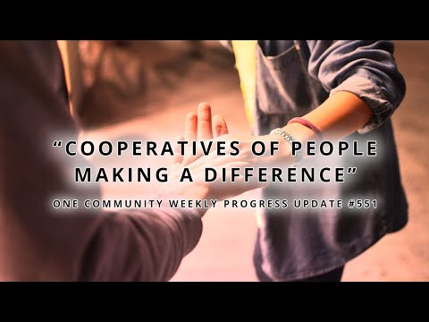 Cooperatives of People Making a Difference - One Community Weekly Progress Update #551