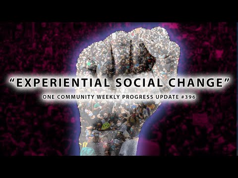 Experiential Social Change - One Community Weekly Progress Update #396