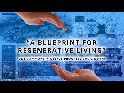 A Blueprint for Regenerative Living - One Community Weekly Progress Update #475