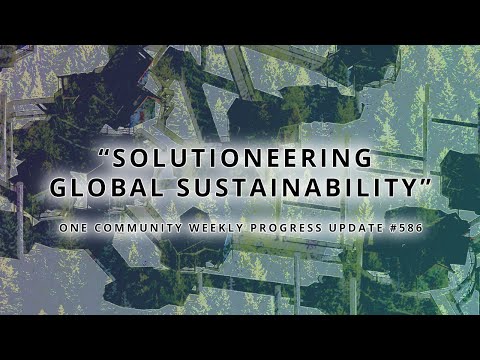 Solutioneering Global Sustainability - One Community Weekly Progress Update #586