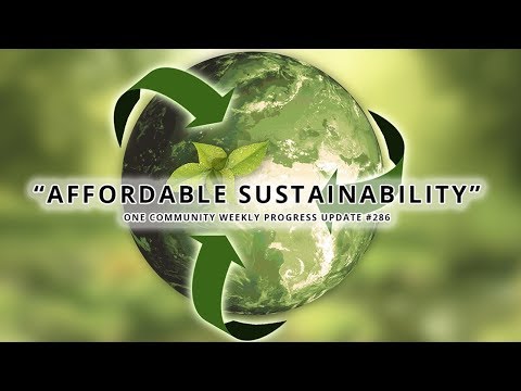 Affordable Sustainability - One Community Weekly Progress Update #286