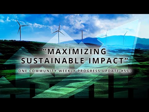 Maximizing Sustainable Impact - One Community Weekly Progress Update #553