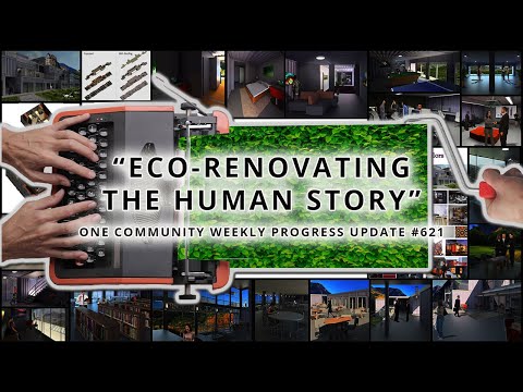 Eco-renovating the Human Story - One Community Weekly Progress Update #621