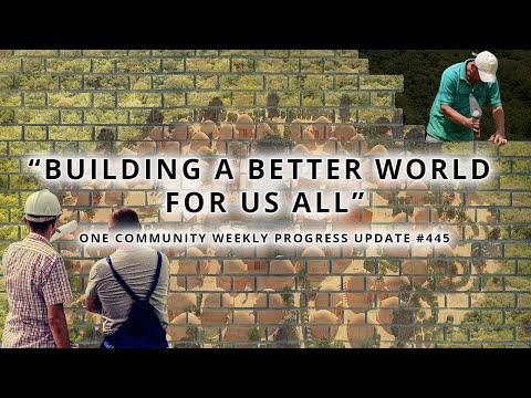 Building a Better World for Us All - One Community Weekly Progress Update #445