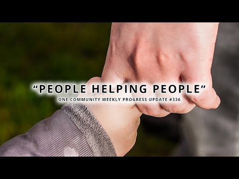 People Helping People - One Community Weekly Progress Update #336