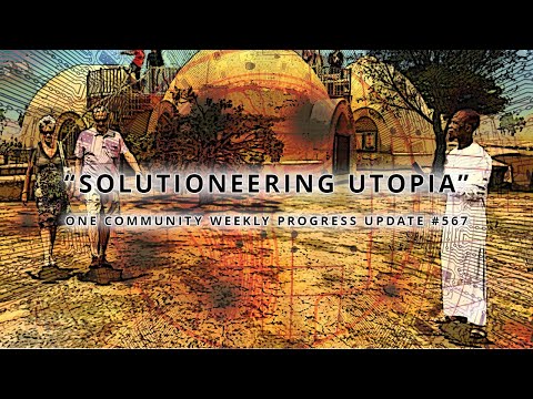 Solutioneering Utopia - One Community Weekly Progress Update #567