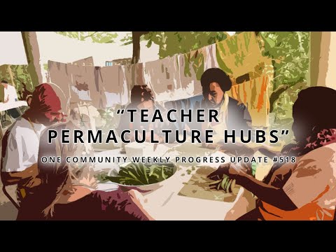 Teacher Permaculture Hubs - One Community Weekly Progress Update #518