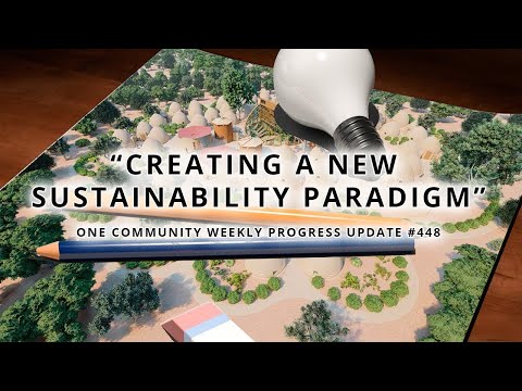 Creating a New Sustainability Paradigm - One Community Weekly Progress Update #448