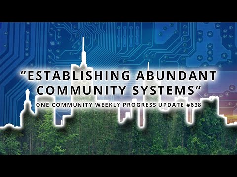Establishing Abundant Community Systems - One Community Weekly Progress Update #638