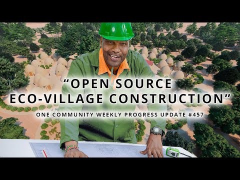 Open Source Eco-village Construction - One Community Weekly Progress Update #457