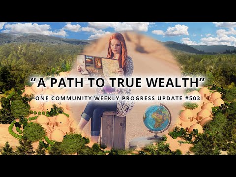 A Path to True Wealth - One Community Weekly Progress Update #503