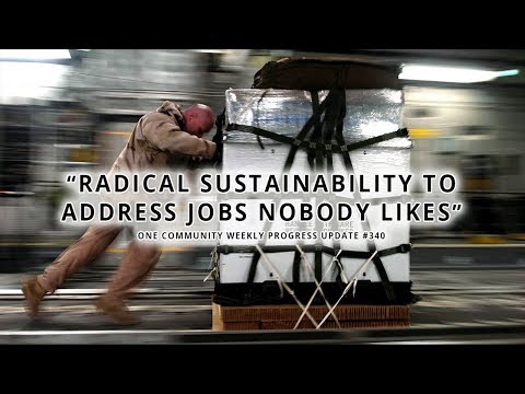 Radical Sustainability to Address Jobs Nobody Likes - One Community Weekly Progress Update #340