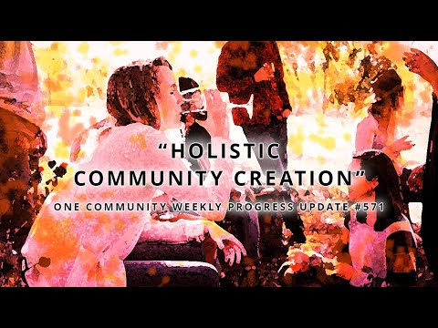 Holistic Community Creation - One Community Weekly Progress Update #571