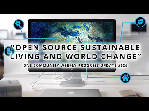 Open Source Sustainable Living and World Change – One Community Update 686