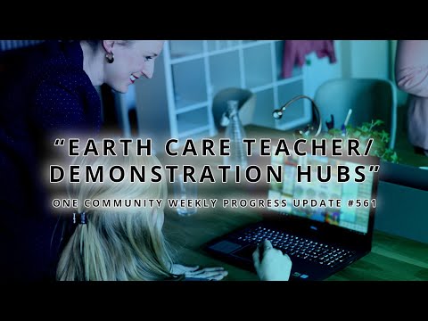 Earth-Care Teacher/Demonstration Hubs - One Community Weekly Progress Update #561