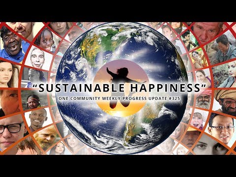 Sustainable Happiness - One Community Weekly Progress Update #325