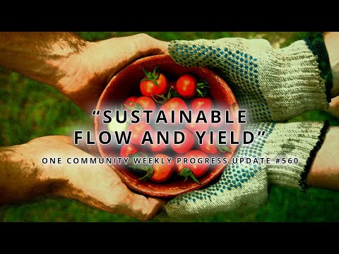 Sustainable Flow and Yield - One Community Weekly Progress Update #560