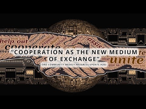 Cooperation as the New Medium of Exchange - One Community Weekly Progress Update #283