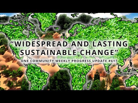 Widespread and Lasting Sustainable Change - One Community Weekly Progress Update #617