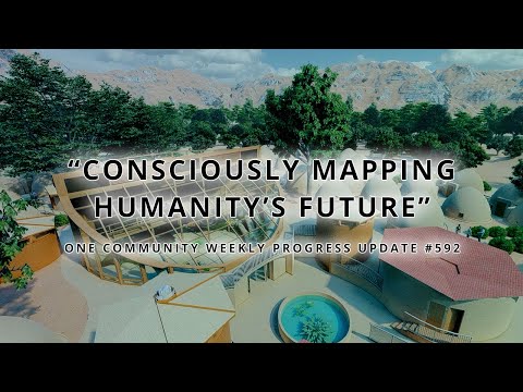 Consciously Mapping Humanity’s Future - One Community Weekly Progress Update #592