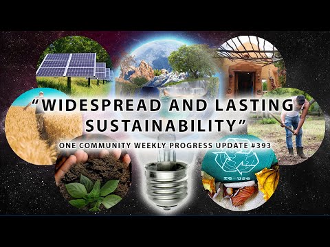 Widespread and Lasting Sustainability - One Community Weekly Progress Update #393