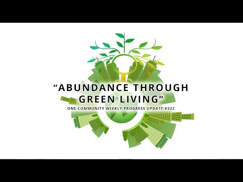 Abundance through Green Living - One Community Weekly Progress Update #322