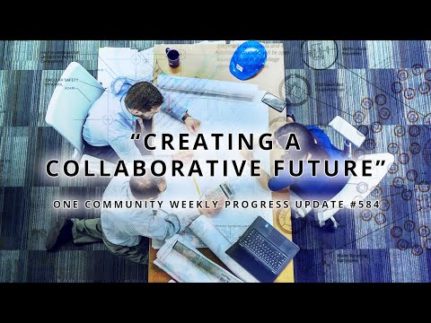 Creating a Collaborative Future - One Community Weekly Progress Update #584