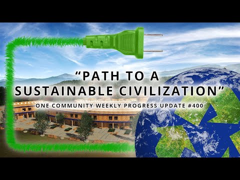 Path to a Sustainable Civilization - One Community Weekly Update #400