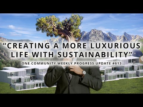 Creating a More Luxuriant Life With Sustainability - One Community Weekly Progress Update #613