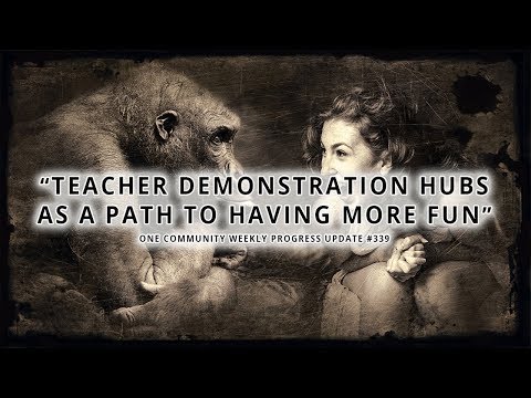 Teacher Demonstration Hubs as a Path to Having More Fun - One Community Weekly Progress Update #339