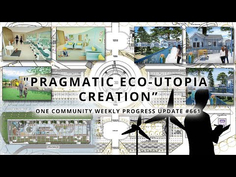 Pragmatic Eco-utopia Creation - One Community Weekly Progress Update #661