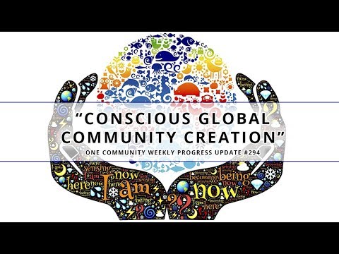 Conscious Global Community Creation - One Community Weekly Progress Update #294