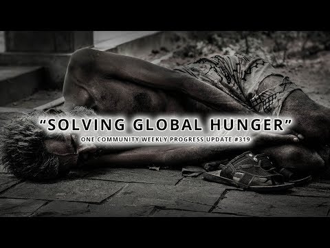 Solving Global Hunger - One Community Weekly Progress Update #319